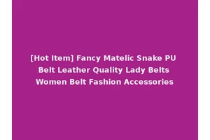 [Hot Item] Fancy Matelic Snake PU Belt Leather Quality Lady Belts Women Belt Fashion Accessories