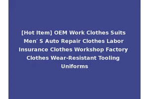 [Hot Item] OEM Work Clothes Suits Men′ S Auto Repair Clothes Labor Insurance Clothes Workshop Factory Clothes Wear-Resistant Tooling Uniforms