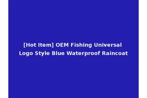 [Hot Item] OEM Fishing Universal Logo Style Blue Waterproof Raincoat