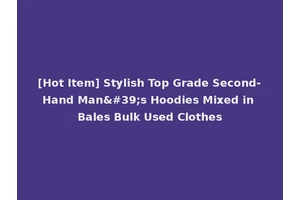 [Hot Item] Stylish Top Grade Second-Hand Man's Hoodies Mixed in Bales Bulk Used Clothes