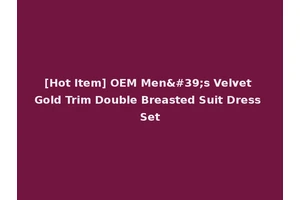 [Hot Item] OEM Men's Velvet Gold Trim Double Breasted Suit Dress Set