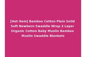 [Hot Item] Bamboo Cotton Plain Solid Soft Newborn Swaddle Wrap 2 Layer Organic Cotton Baby Muslin Bamboo Muslin Swaddle Blankets