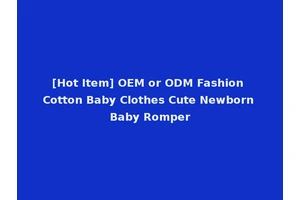 [Hot Item] OEM or ODM Fashion Cotton Baby Clothes Cute Newborn Baby Romper