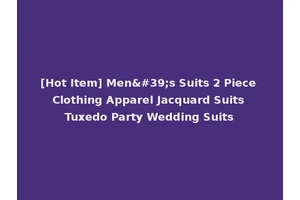 [Hot Item] Men's Suits 2 Piece Clothing Apparel Jacquard Suits Tuxedo Party Wedding Suits