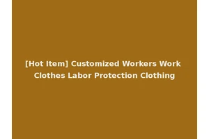 [Hot Item] Customized Workers Work Clothes Labor Protection Clothing