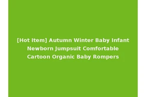 [Hot Item] Autumn Winter Baby Infant Newborn Jumpsuit Comfortable Cartoon Organic Baby Rompers