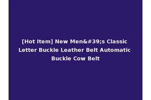 [Hot Item] New Men's Classic Letter Buckle Leather Belt Automatic Buckle Cow Belt