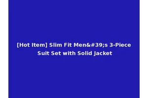 [Hot Item] Slim Fit Men's 3-Piece Suit Set with Solid Jacket