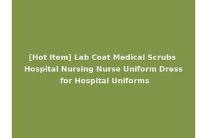 [Hot Item] Lab Coat Medical Scrubs Hospital Nursing Nurse Uniform Dress for Hospital Uniforms