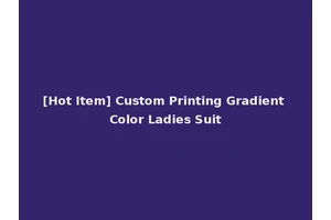 [Hot Item] Custom Printing Gradient Color Ladies Suit