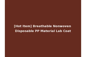 [Hot Item] Breathable Nonwoven Disposable PP Material Lab Coat