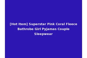 [Hot Item] Superstar Pink Coral Fleece Bathrobe Girl Pyjamas Couple Sleepwear