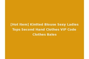[Hot Item] Kintted Blouse Sexy Ladies Tops Second Hand Clothes VIP Code Clothes Bales
