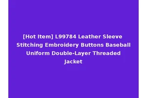 [Hot Item] L99784 Leather Sleeve Stitching Embroidery Buttons Baseball Uniform Double-Layer Threaded Jacket