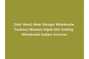 [Hot Item] New Design Wholesale Fashion Women Hijab Hot Selling Wholesale Indian Scarves