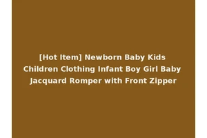 [Hot Item] Newborn Baby Kids Children Clothing Infant Boy Girl Baby Jacquard Romper with Front Zipper
