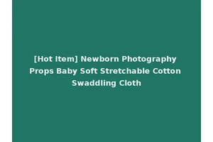[Hot Item] Newborn Photography Props Baby Soft Stretchable Cotton Swaddling Cloth