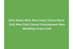 [Hot Item] Mtm Men Suits Three-Piece Suit Men Suit Casual Groomsman Men Wedding Dress Suit