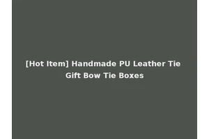 [Hot Item] Handmade PU Leather Tie Gift Bow Tie Boxes