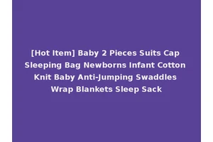 [Hot Item] Baby 2 Pieces Suits Cap Sleeping Bag Newborns Infant Cotton Knit Baby Anti-Jumping Swaddles Wrap Blankets Sleep Sack