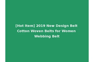 [Hot Item] 2019 New Design Belt Cotton Woven Belts for Women Webbing Belt