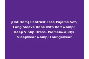 [Hot Item] Contrast Lace Pajama Set, Long Sleeve Robe with Belt &amp; Deep V Slip Dress, Women's Sleepwear &amp; Loungewear