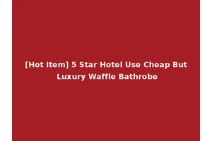 [Hot Item] 5 Star Hotel Use Cheap But Luxury Waffle Bathrobe