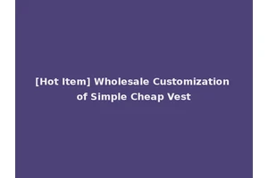 [Hot Item] Wholesale Customization of Simple Cheap Vest