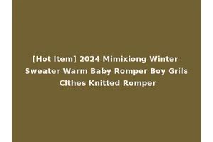 [Hot Item] 2024 Mimixiong Winter Sweater Warm Baby Romper Boy Grils Clthes Knitted Romper