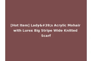 [Hot Item] Lady's Acrylic Mohair with Lurex Big Stripe Wide Knitted Scarf