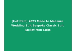 [Hot Item] 2023 Made to Measure Wedding Suit Bespoke Classic Suit Jacket Men Suits