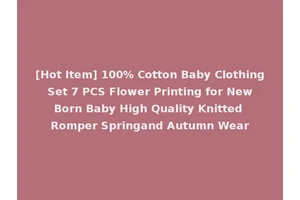 [Hot Item] 100% Cotton Baby Clothing Set 7 PCS Flower Printing for New Born Baby High Quality Knitted Romper Springand Autumn Wear