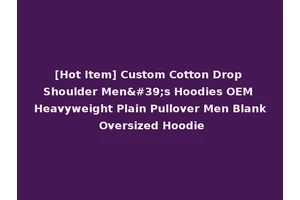[Hot Item] Custom Cotton Drop Shoulder Men's Hoodies OEM Heavyweight Plain Pullover Men Blank Oversized Hoodie