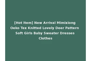 [Hot Item] New Arrival Mimixiong Oeko Tex Knitted Lovely Deer Pattern Soft Girls Baby Sweater Dresses Clothes