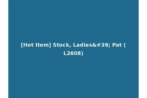 [Hot Item] Stock, Ladies' Pat (L2608)