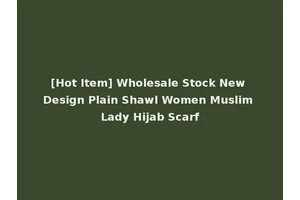 [Hot Item] Wholesale Stock New Design Plain Shawl Women Muslim Lady Hijab Scarf