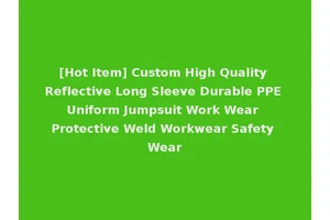 [Hot Item] Custom High Quality Reflective Long Sleeve Durable PPE Uniform Jumpsuit Work Wear Protective Weld Workwear Safety Wear