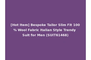 [Hot Item] Bespoke Tailor Slim Fit 100% Wool Fabric Italian Style Trendy Suit for Men (SUIT61468)