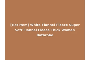 [Hot Item] White Flannel Fleece Super Soft Flannel Fleece Thick Women Bathrobe