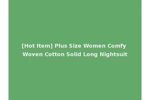 [Hot Item] Plus Size Women Comfy Woven Cotton Solid Long Nightsuit