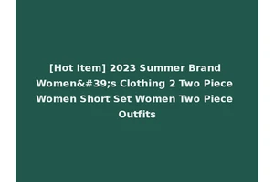 [Hot Item] 2023 Summer Brand Women's Clothing 2 Two Piece Women Short Set Women Two Piece Outfits