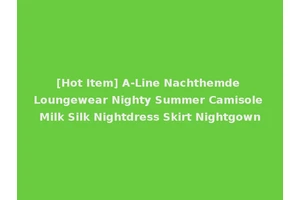 [Hot Item] A-Line Nachthemde Loungewear Nighty Summer Camisole Milk Silk Nightdress Skirt Nightgown
