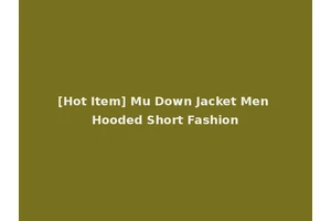 [Hot Item] Mu Down Jacket Men Hooded Short Fashion