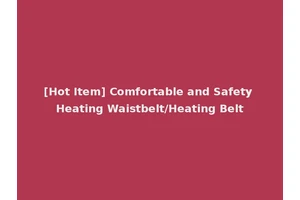 [Hot Item] Comfortable and Safety Heating Waistbelt/Heating Belt