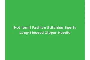 [Hot Item] Fashion Stitching Sports Long-Sleeved Zipper Hoodie