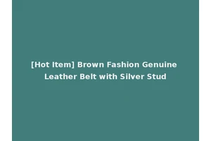 [Hot Item] Brown Fashion Genuine Leather Belt with Silver Stud