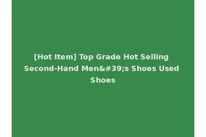 [Hot Item] Top Grade Hot Selling Second-Hand Men's Shoes Used Shoes