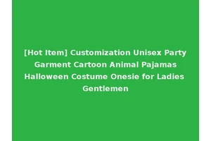 [Hot Item] Customization Unisex Party Garment Cartoon Animal Pajamas Halloween Costume Onesie for Ladies Gentlemen
