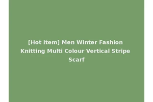 [Hot Item] Men Winter Fashion Knitting Multi Colour Vertical Stripe Scarf