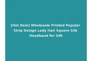 [Hot Item] Wholesale Printed Popular Strip Design Lady Hair Square Silk Headband for Gift